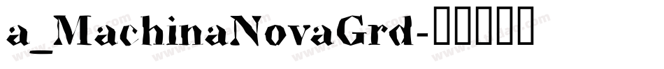 a_MachinaNovaGrd字体转换