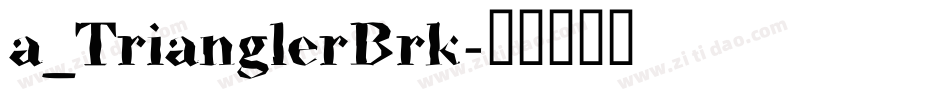 a_TrianglerBrk字体转换