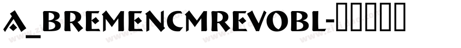 a_BremenCmRevObl字体转换