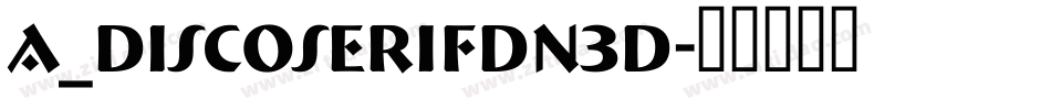 a_DiscoSerifDn3D字体转换