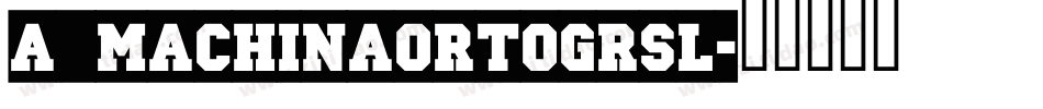 a_MachinaOrtoGrSl字体转换