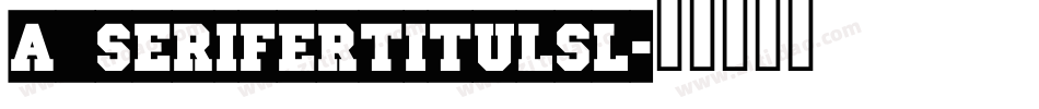 a_SeriferTitulSl字体转换