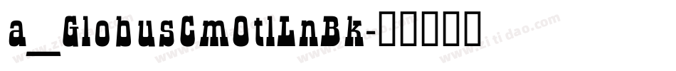 a_GlobusCmOtlLnBk字体转换