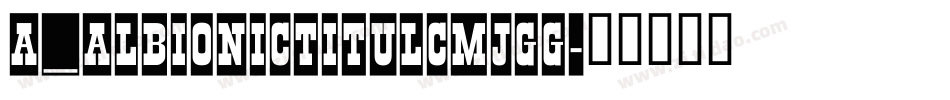 a_AlbionicTitulCmJgg字体转换