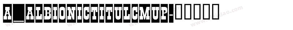a_AlbionicTitulCmUp字体转换
