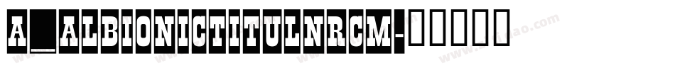 a_AlbionicTitulNrCm字体转换