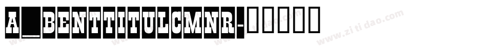 a_BentTitulCmNr字体转换
