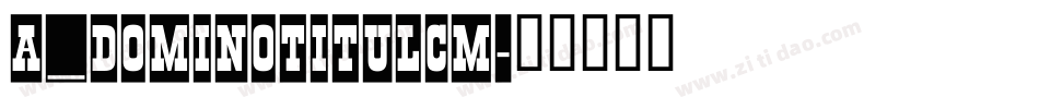 a_DomInoTitulCm字体转换