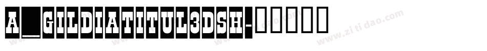 a_GildiaTitul3DSh字体转换