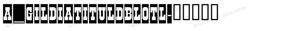 a_GildiaTitulDblOtl字体转换