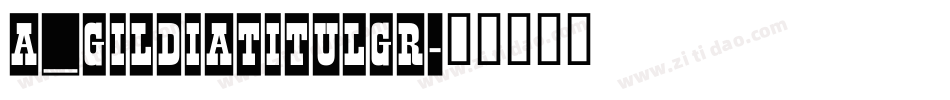 a_GildiaTitulGr字体转换