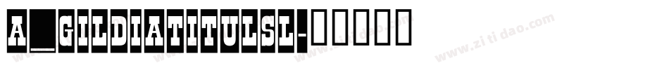 a_GildiaTitulSl字体转换