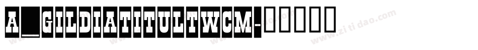 a_GildiaTitulTwCm字体转换