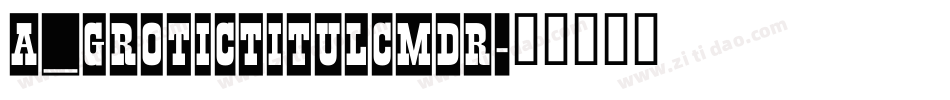 a_GroticTitulCmDr字体转换