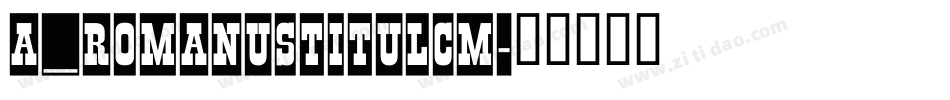 a_RomanusTitulCm字体转换