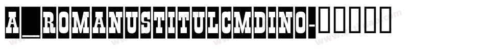 a_RomanusTitulCmDino字体转换