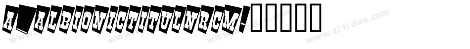 a_AlbionicTitulNrCm字体转换