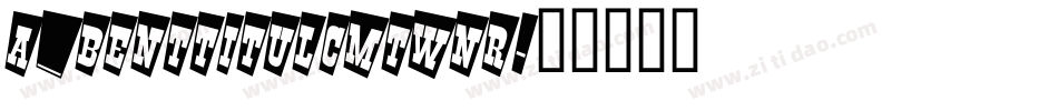 a_BentTitulCmTwNr字体转换