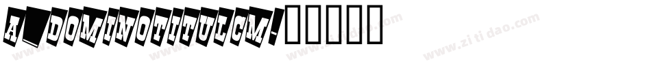 a_DomInoTitulCm字体转换