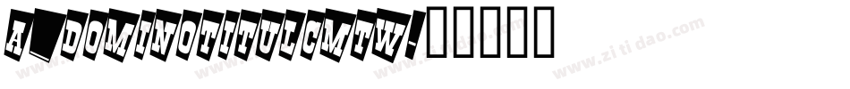 a_DomInoTitulCmTw字体转换