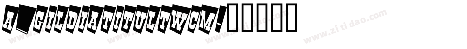 a_GildiaTitulTwCm字体转换