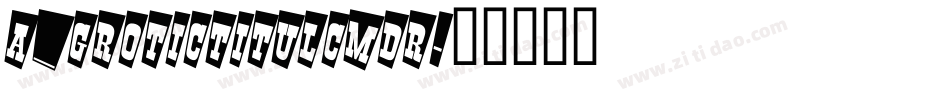 a_GroticTitulCmDr字体转换