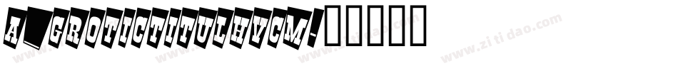 a_GroticTitulHvCm字体转换