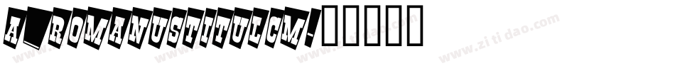 a_RomanusTitulCm字体转换