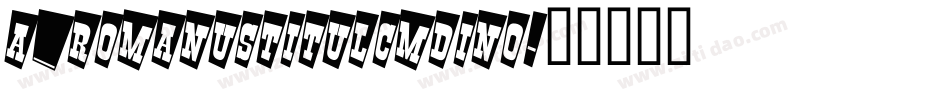a_RomanusTitulCmDino字体转换