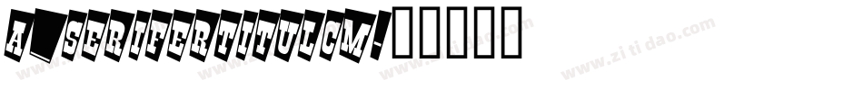 a_SeriferTitulCm字体转换