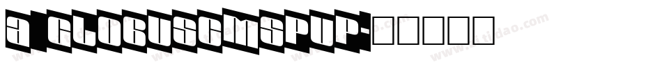a_GlobusCmSpUp字体转换