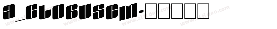 a_GlobusCm字体转换