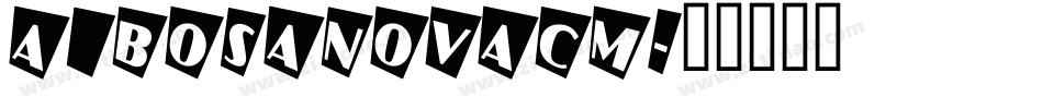 a_BosaNovaCm字体转换