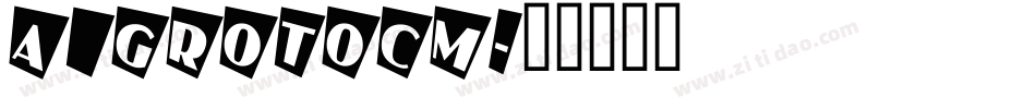 a_GrotoCm字体转换