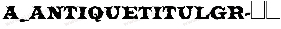 a_AntiqueTitulGr字体转换