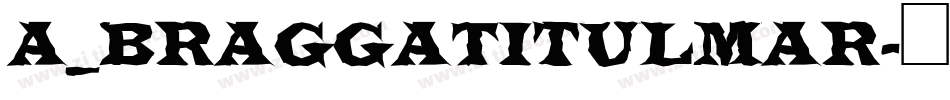 a_BraggaTitulMar字体转换