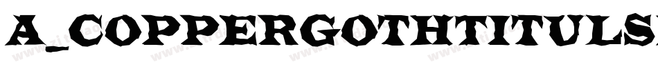 a_CopperGothTitulSh字体转换