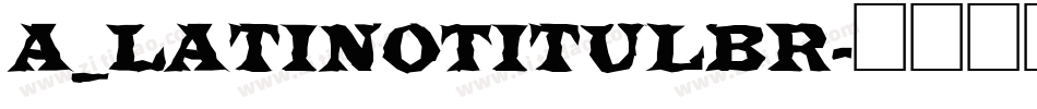 a_LatinoTitulBr字体转换