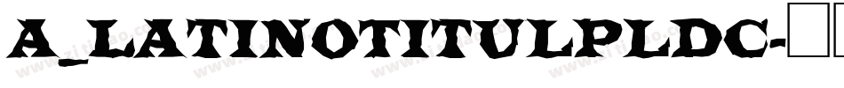 a_LatinoTitulPlDc字体转换