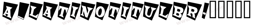 a_LatinoTitulBr字体转换