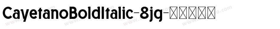 CayetanoBoldItalic-8jg字体转换