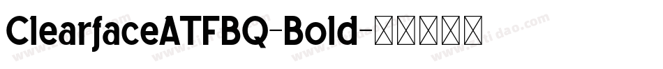 ClearfaceATFBQ-Bold字体转换