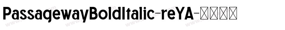 PassagewayBoldItalic-reYA字体转换