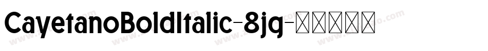 CayetanoBoldItalic-8jg字体转换