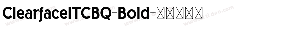 ClearfaceITCBQ-Bold字体转换