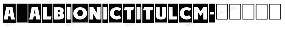 a_AlbionicTitulCm字体转换
