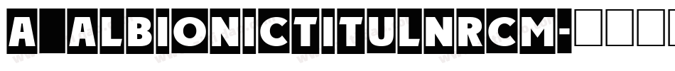 a_AlbionicTitulNrCm字体转换