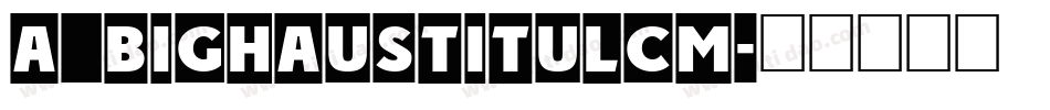 a_BighausTitulCm字体转换