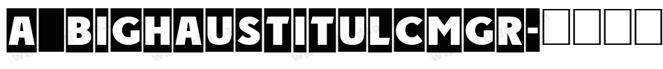 a_BighausTitulCmGr字体转换