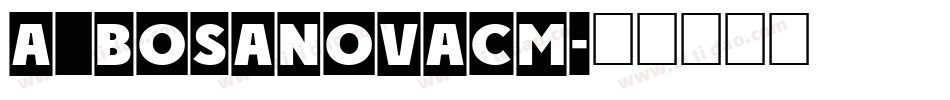 a_BosaNovaCm字体转换